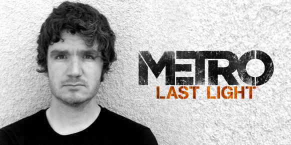 Metro Last Light: Metro Last Light: Entrevista Huw Beynon